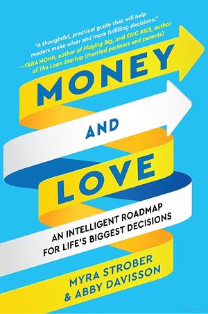 Money and Love: An Intelligent Roadmap for Life's Biggest Decisions by Abby Davisson, Myra Strober