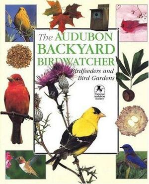 The Audubon Backyard Birdwatcher: Birdfeeders and Bird Gardens by Robert Burton