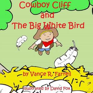 Cowboy Cliff and the Big White Bird by Vance R. Farrell