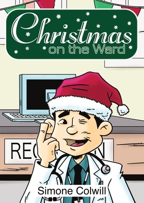 Christmas On The Ward. by Simone Colwill, Dave Windett