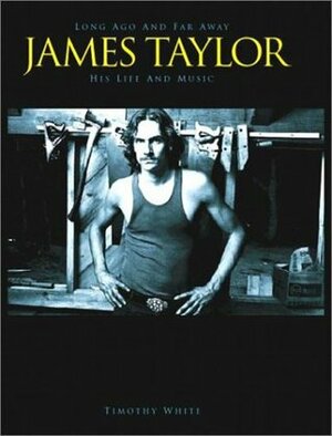 James Taylor: Long Ago and Far Away by Timothy White