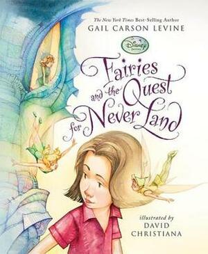 Fairies and the Quest for Never Land by Gail Carson Levine, David Christiana