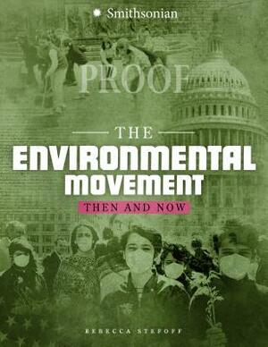 The Environmental Movement: Then and Now by Rebecca Stefoff