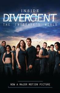 Inside Divergent: The Initiate's World by Cecilia Bernard
