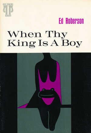 When Thy King Is A Boy by Ed Roberson
