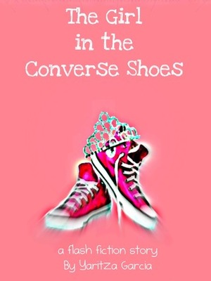 The Girl in the Converse Shoes by Yaritza Garcia