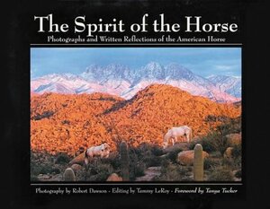 The Spirit of the Horse: Photographs and Written Reflections of the American Horse by Robert Dawson