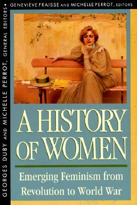 History of Women in the West, Volume IV: Emerging Feminism from Revolution to World War (Revised) by 