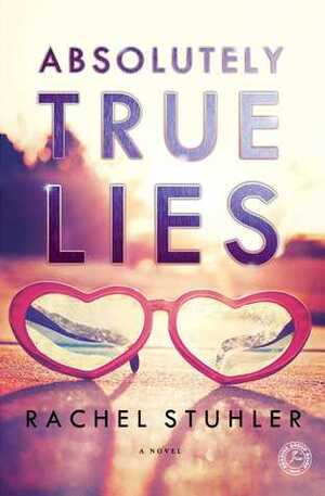 Absolutely True Lies by Rachel Stuhler