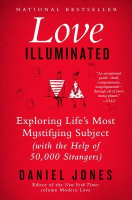 Love Illuminated: Exploring Life's Most Mystifying Subject (with the Help of 50,000 Strangers) by Daniel Jones