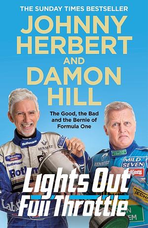 Lights Out, Full Throttle: The Good the Bad and the Bernie of Formula One by Damon Hill, Johnny Herbert