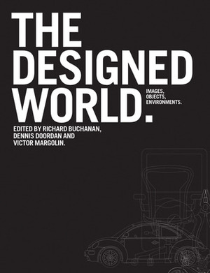 The Designed World: Images, Objects, Environments by Victor Margolin, Dennis Doordan, Richard Buchanan