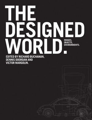 The Designed World: Images, Objects, Environments by Richard Buchanan, Dennis Doordan, Victor Margolin