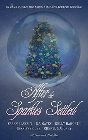 After the Sparkles Settled: In which the ones who survived the curse celebrate Christmas by Karen Blakely, R.A. Gates, Kelly Haworth, Cheryl Mahoney, Jenniffer Lee