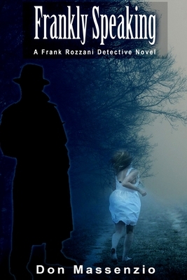 Frankly Speaking: A Frank Rozzani Detective Novel by Don Massenzio
