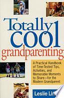 Totally Cool Grandparenting: A Practical Handbook of Tips, Hints, &amp; Activities for the Modern Grandparent by Leslie Linsley