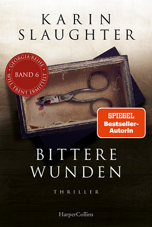 Bittere Wunden: Thriller | Ein weiterer spannungsgeladener Roman der SPIEGEL-Bestsellerautorin - Will Trent im Einsatz by Karin Slaughter