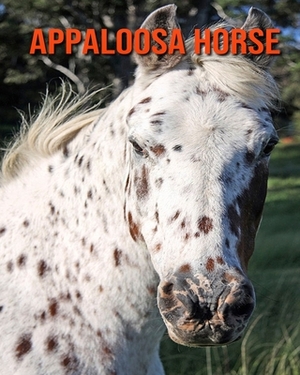 Appaloosa Horse: Amazing Facts about Appaloosa Horse by Devin Haines