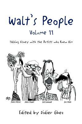 Walt's People - Volume 11: Talking Disney with the Artists Who Knew Him by Didier Ghez