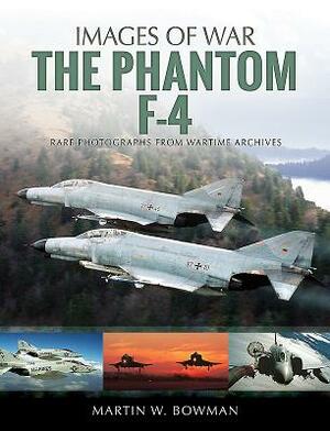 The Phantom F-4 by Martin W. Bowman