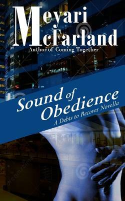 Sound of Obedience: A BDSM Short Novel in the Debts to Recover Verse by Meyari McFarland