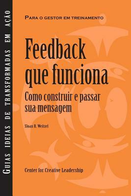 Feedback That Works: How to Build and Deliver Your Message, First Edition (Brazilian Portuguese) by Sloan R. Weitzel