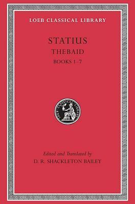 Thebaid, Books 1-7 (Loeb Classical Library) by D.R. Shackleton Bailey, Publius Papinius Statius