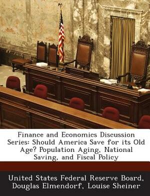 Finance and Economics Discussion Series: Should America Save for Its Old Age? Population Aging, National Saving, and Fiscal Policy by Louise Sheiner, Douglas Elmendorf