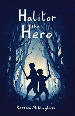 Halitor the Hero by Rebecca M. Douglass