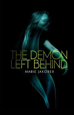 The Demon Left Behind by Marie Jakober