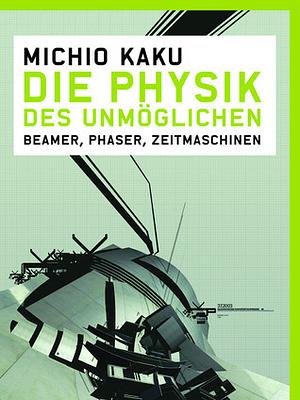 Die Physik Des Unmöglichen by Hubert Mania, Michio Kaku