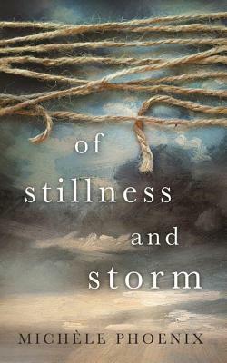 Of Stillness and Storm by Michele Phoenix