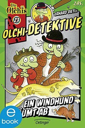 Olchi-Detektive. Ein Windhund räumt ab: Band 23 (Olchi-Detektive #23) by Barbara Iland-Olschewski, Erhard Dietl
