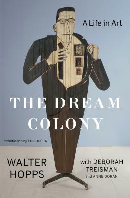 The Dream Colony: A Life in Art by Anne Doran, Walter Hopps