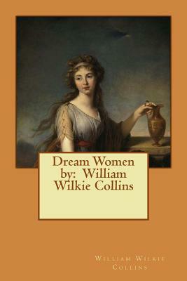 Dream Women by: William Wilkie Collins by Wilkie Collins