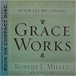 After All We Can Do Grace Works by Robert L. Millet