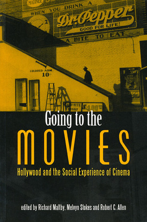 Going to the Movies: Hollywood and the Social Experience of the Cinema by Robert C. Allen, Melvyn Stokes, Richard Maltby