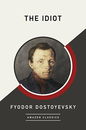 The Idiot by Fyodor Dostoevsky