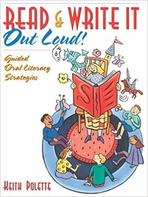 Read & Write It Out Loud! Guided Oral Literacy Strategies by Keith Polette