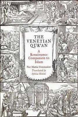 The Venetian Qur'an: A Renaissance Companion to Islam by Pier Mattia Tommasino