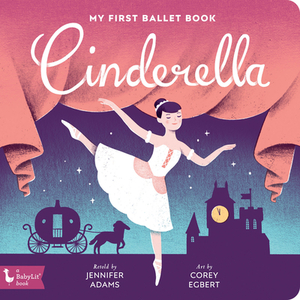Cinderella: My First Ballet Book by Jennifer Adams