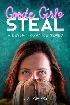 Goode Girls Steal by J.J. Arias