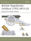 British Napoleonic Artillery 1793–1815 (2): Siege and Coastal Artillery by Chris Henry