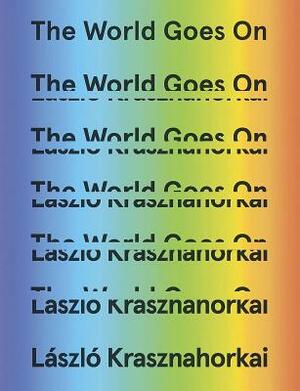 The World Goes on by László Krasznahorkai