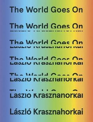 The World Goes On by László Krasznahorkai