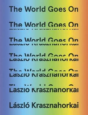 The World Goes On by László Krasznahorkai