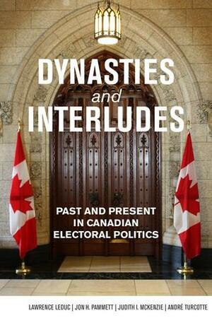 Dynasties and Interludes: Past and Present in Canadian Electoral Politics by Jon H. Pammet, Andre Turcotte, André Turcotte, Lawrence LeDuc, Jon H. Pammett, Judith I. McKenzie