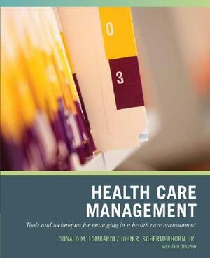 Wiley Pathways Healthcare Management: Tools and Techniques for Managing in a Health Care Environment by John R. Schermerhorn, Donald N. Lombardi
