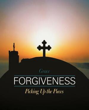 Forgiveness: Picking Up the Pieces by Adalyn Grace