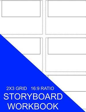 Storyboard Workbook: 2x3 Grid 16:9 Ratio by S. Smith